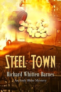  Richard Whitten Barnes - Steel Town - Andy Blake Mystery, #5.