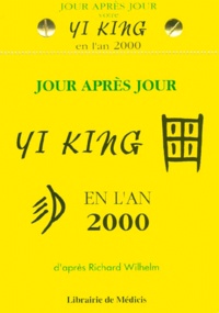Richard Wilhelm - Jour Apres Jour, Votre Yi King En L'An 2000.