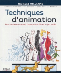 Richard Williams - Techniques d'animation pour le dessin animé, l'animation 3D et le jeu vidéo.