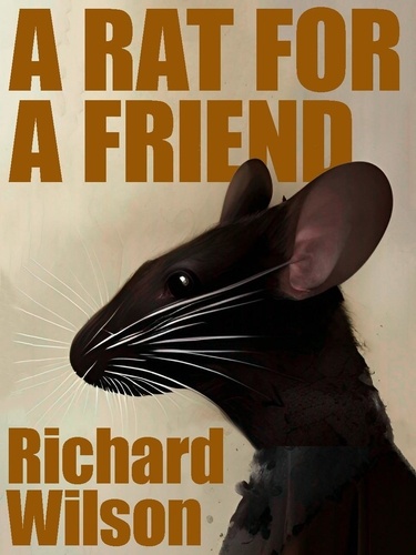  Richard Wilson - A Rat for a Friend.