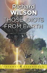 Richard Wilson - Those Idiots From Earth.
