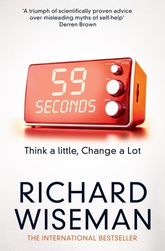 Richard Wiseman - 59 Seconds - Think A Little, Change A Lot.