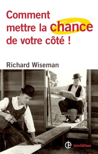 Comment mettre la chance de votre côté !. Les 4 attitudes clés pour devenir pro de la chance et réussir dans toutes ses entreprises