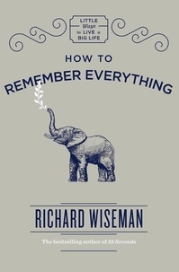 Richard Wiseman - How to Remember Everything.