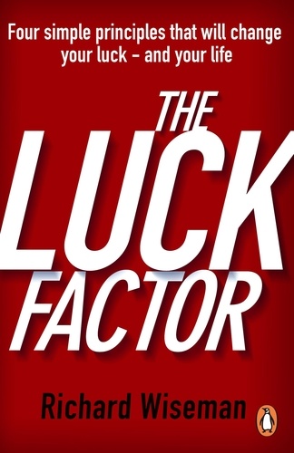 Richard Wiseman - The Luck Factor - The Scientific Study of the Lucky Mind.