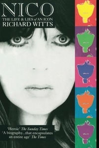 Richard Witts - Nico: Life And Lies Of An Icon.