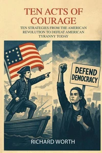 Ten Acts Of Courage: Strategies From The American Revolution