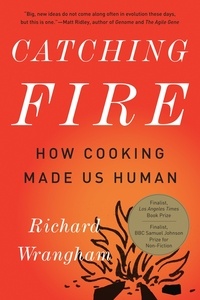 RICHARD Wrangham - Catching Fire - How Cooking Made Us Human.