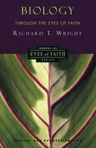 Richard Wright - Biology Through the Eyes of Faith - Christian College Coalition Series.