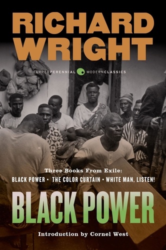 Richard Wright - Black Power - Three Books from Exile: Black Power; The Color Curtain; and White Man, Listen!.