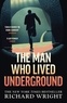 Richard Wright - The Man Who Lived Underground.