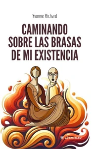 Caminando sobre las brasas de mi existencia