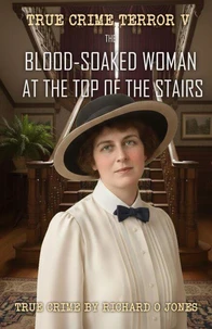 The Blood-Soaked Woman at the Top of the Stairs: The True Crime of Grace Lusk