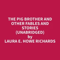The Pig Brother and Other Fables and Stories (Unabridged)