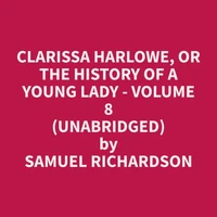 Clarissa Harlowe, or the History of a Young Lady - Volume 8 (Unabridged)