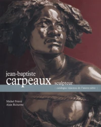Jean-Baptiste Coipeaux Sculpteur. Catalogue Raisonne De L'Oeuvre Edite