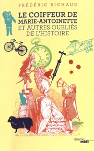 Le coiffeur de Marie-Antoinette et autres oubliés de l'Histoire