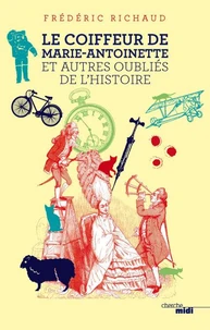 Le coiffeur de Marie-Antoinette et autres oubliés de l'Histoire