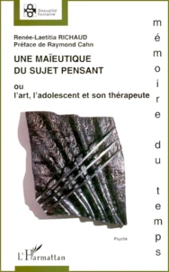 Une Maieutique Du Sujet Pensant Ou L'Art, L'Adolescent Et Son Therapeute