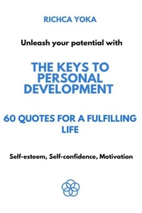 The Keys to Personal Development : 60 Quotes For a Fulfilling Life
