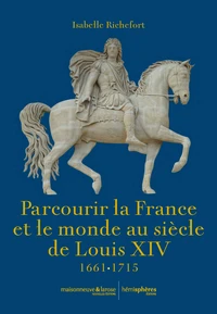 Parcourir la France et le monde au siècle de Louis XIV