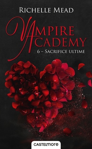 Sacrifice ultime. Vampire Academy, T6