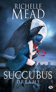 Richelle Mead - Succubus Tome 3 : Succubus dreams.