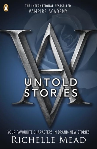 Richelle Mead - Vampire Academy: The Untold Stories.