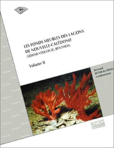 RICHER DE FORGES B. - Les Fonds Meubles Des Lagons De Nouvelle-Caledonie (Sedimentologie, Benthos). Volume 2.