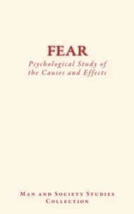 Fear : Psychological Study of the Causes and Effects