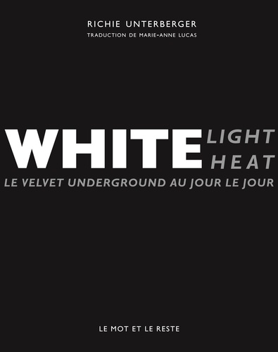 Richie Unterberger - White light / White heat - Le Velvet Underground au jour le jour.