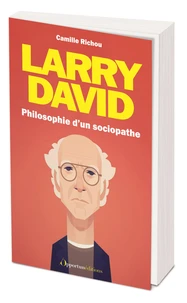 Larry David : philosophie d'un sociopathe