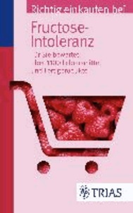 Richtig einkaufen bei Fructose-Intoleranz - Für Sie bewertet: Über 1.100 Lebensmittel und Fertigprodukte.