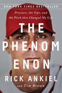 Rick Ankiel - The Phenomenon - Pressure, the Yips, and the Pitch that Changed My Life.