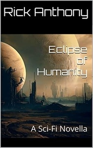 Rick Anthony - Eclipse of Humanity: A Sci-Fi Novella.