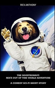  Rick Anthony - The Dogstronaut: Rex's Out of This World Adventure - Rex's Adventures.
