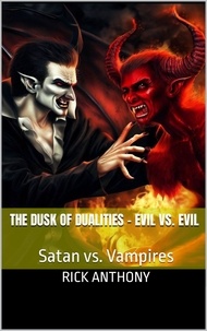  Rick Anthony - The Dusk of Dualities – Evil vs. Evil: Satan vs. Vampires.