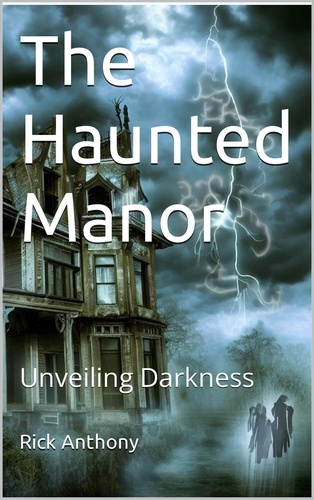  Rick Anthony - The Haunted Manor: Unveiling Darkness.