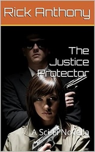  Rick Anthony - The Justice Protector: A Sci-Fi Novella.