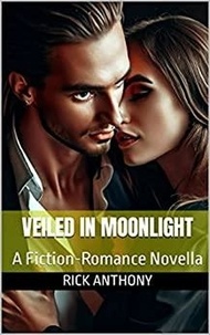  Rick Anthony - Veiled in Moonlight: A Fiction-Romance Novella.