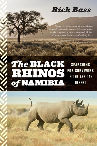 Rick Bass - The Black Rhinos Of Namibia - Searching for Survivors in the African Desert.
