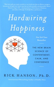 Rick Hanson - Hardwiring Happiness - The New Brain Science of Contentment, Calm, and Confidence.