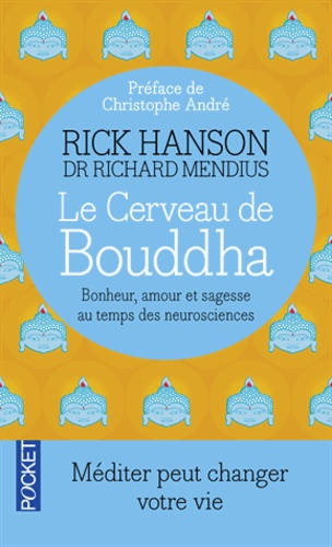 Rick Hanson et Richard Mendius - Le Cerveau de Bouddha - Bonheur, amour et sagesse au temps des neurosciences.