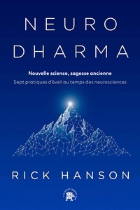 Rick Hanson - Neurodharma - Sept pratiques d'éveil au temps des neurosciences.