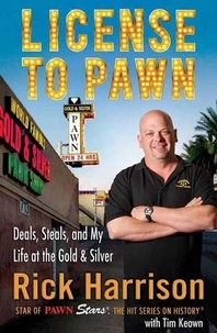 Rick Harrison - License to Pawn - Deals, Steals, and My Life at the Gold &amp; Silver.