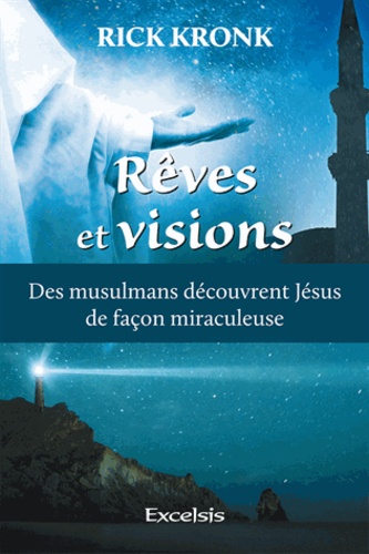Rick Kronk - Rêves et visions - Des musulmans découvrent Jésus de façon miraculeuse.
