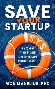  Rick Manelius - Save Your Startup: How to Know if Your Business Is Worth Rescuing (And How to Save It).