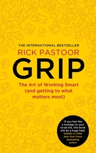 Rick Pastoor et Erica Moore - Grip - The art of working smart (and getting to what matters most).
