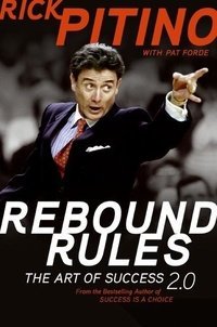 Rick Pitino et Pat Forde - Rebound Rules - The Art of Success 2.0.