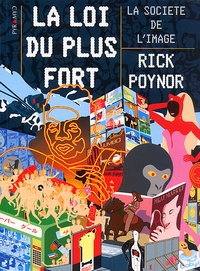 Rick Poynor - La Loi Du Plus Fort. La Societe De L'Image.